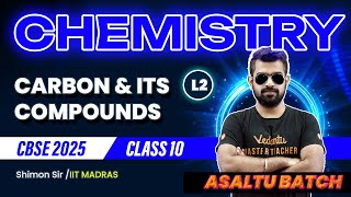 Carbon & its Compounds L2 | Class 10 Chemistry | Asaltu Batch | CBSE 2025 | Shimon Sir🔥