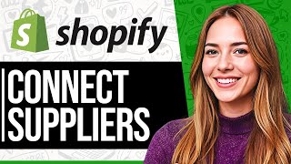 How To Connect Suppliers to Shopify (2024)