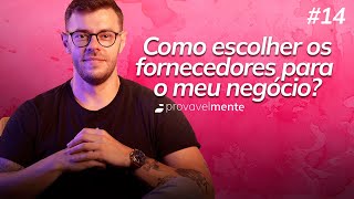 Como escolher os fornecedores para o meu negócio? #014