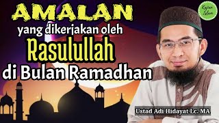 Amalan yang dilakukan Rasulullah | TUNTUNAN RASULULLAH SAAT RAMADHAN | Ustad Adi Hidayat Lc. MA