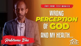 OHT 2024004 | Habtamu Bais | Wrong Perception of God? | THEN THIS HAPPENED‼️