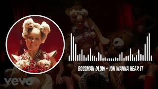 BossMan Dlow - ION WANNA HEAR IT