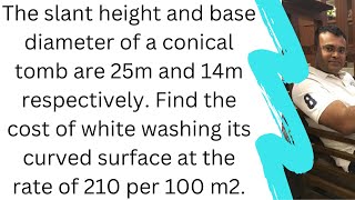 The slant height and base diameter of a conical tomb are 25m and 14m respectively. Find the cost of