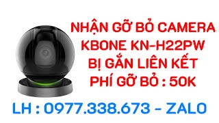 Nhận gỡ bỏ camera Kbone KN-H22PW bị gắn liên kết với tài khoản khác