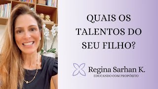 Quais os talentos do seu filho? Educando com Propósito I Regina Sarhan K.