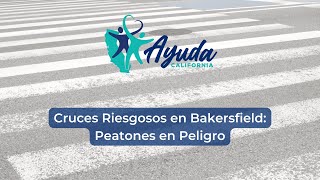 Cruces Riesgosos en Bakersfield Peatones en Peligro