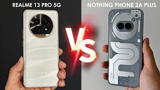 Realme 13 Pro 5G Vs Nothing Phone 2A Plus 5G | Full Comparison | कोन हे असली Winner ?