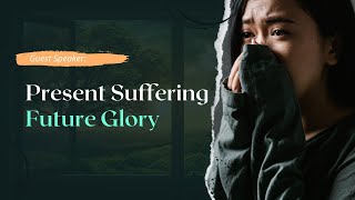 Present Suffering - Future Glory