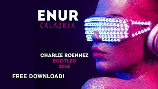 ENUR - CALABRIA (CHARLIE ROENNEZ 2018 BOOTLEG)