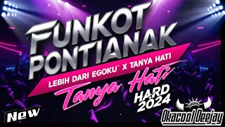 FUNKOT PONTIANAK LEBIH DARI EGOKU X TANYA HATI HARD 2024 - OKACOOL DEEJAY