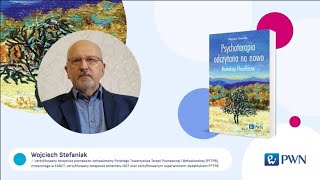 Wojciech Stefaniak o książce "Psychoterapia odczytana na nowo"