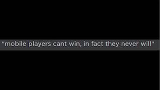 "mobile players can't win, in fact they never will"