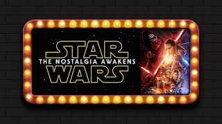 The Nostalgia Awakens - Star Wars, The Modern Blockbuster, and Nostalgia Filmmaking