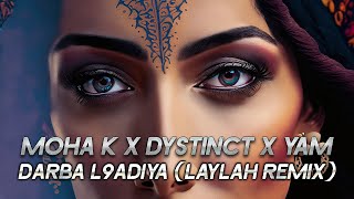 MOHA K x DYSTINCT x YAM - DARBA L9ADIYA (LAYLAH REMIX)