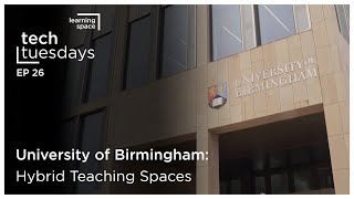 Tech Tuesdays - University of Birmingham: Hybrid Teaching Spaces