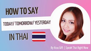 Speak Thai Right Now: Today-Tomorrow-Yesterday: วันนี้-วันพรุ่งนี้-เมื่อวานนี้