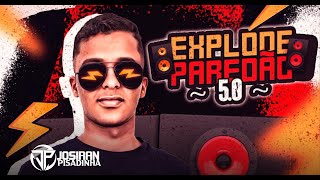 EXPLODE PAREDÃO 5.0 - JOSIRAN PISADINHA