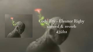 Cody Fry - Eleanor Rigby "look at all the lonely people“ 432hz (slowed,reverb)