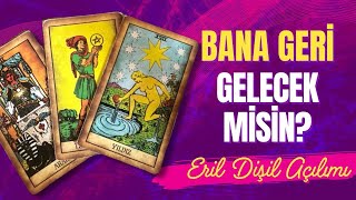 BANA GERİ GELECEK MİSİN? ERİL DİŞİL TAROT AÇILIMI