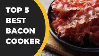 Top 5 Best Bacon Cooker To Make Delicious Bacon