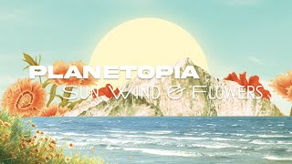 Planetopia - Sun, Wind & Flowers [Offical Visualizer]