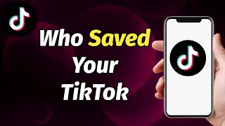 How To See Who Saved Your TikTok