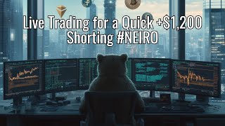 Live Trading for a Quick +$1,200 Profit Shorting #NEIRO.