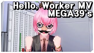 Hello, Worker MV - MEGA39's