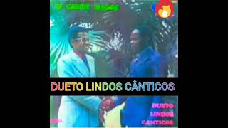 DUETO LINDOS CÂNTICOS  (O CRENTE ALEGRE/LP COMPLETO)