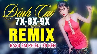 LK NHẠC TRẺ REMIX 7X 8X 9X MỚI NHẤT - NHẠC SÀN VŨ TRƯỜNG DJ MAX PHÊ - 100% Bass Êm Phiêu Tới Bến