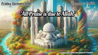 Praise is due to Allah | Friday Sermon UAE | English | ‎‎‎‎‎‎@DeenFitYouths  #DeenFitYouths 