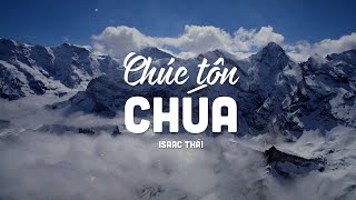 Chúc Tôn Chúa (1 tiếng) - Isaac Thái | MV Lyrics | Cùng Nghe Thánh Ca