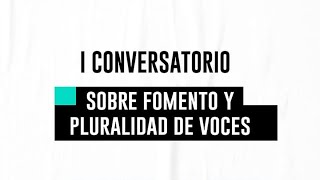 I Conversatorio sobre Fomento y Pluralidad de Voces