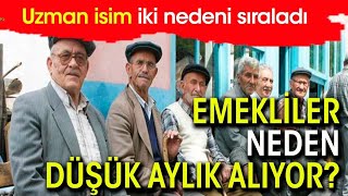 Emekli neden düşük aylık alıyor? Uzman isim iki nedeni açıkladı