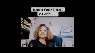 We all go through physical and emotionally challenging moments. Feelings weak is NOT a WEAKNESS.