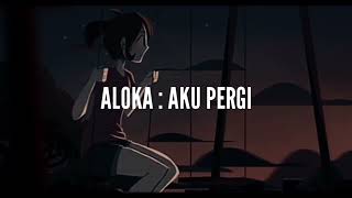 Aloka - Aku Pergi