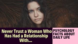 why shouldnt Trust a Woman Who Has Had a Relationship With... | Psychology Facts About Daily Life