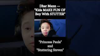 "Princess Paula" and "Stuttering Steven" #DharMann