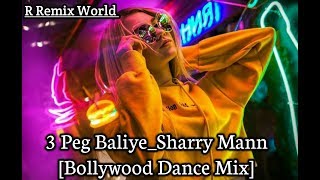 3 Peg - Sharry Mann - [Letest Party Dance Mix] - Punjabi Song || Letest Dj's Mix || R Remix World ||