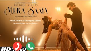 MERA SAAYA Visualizer Sachet Parampara Irshad Kamil Bhushan Kumar Achha Lag Raha Hai Ringtone 🎧