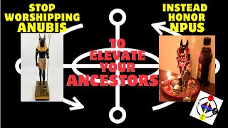 STOP Worshipping Anubis, Instead Honor Npus to Elevate Your Ancestors