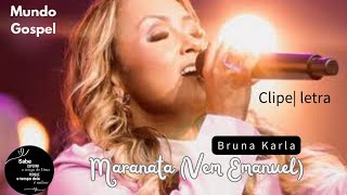 Bruna Karla | Maranata ( vem Emanuel) clipe e letra