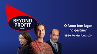 BEYOND PROFIT TALKS - O Amor tem lugar na gestão?