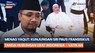 Menag Yaqut: Kunjungan Sri Paus Fransiskus Tanda Hubungan Erat Antara Indonesia - Vatikan