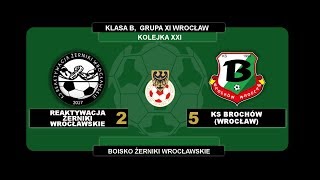 21.KOLEJKA, REAKTYWACJA ŻERNIKI WR. 2:5 KS BROCHÓW, 20.05.2018, SKRÓT