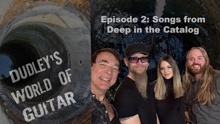 Dudley's World of Guitar Episode 2: Songs from Deep in the Catalog