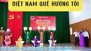 VIỆT NAM QUÊ HƯƠNG TÔI - LIÊN HOAN VĂN NGHỆ | BIỂU DIỄN : CHI HỘI NGƯỜI CAO TUỔI XÓM 1 KHU HÒA ĐÌNH