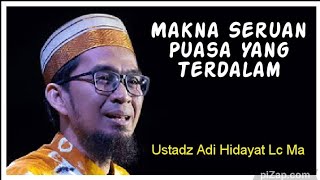 Ustadz Adi Hidayat Lc Ma - Makna  Seruan Puasa Yang Terdalam