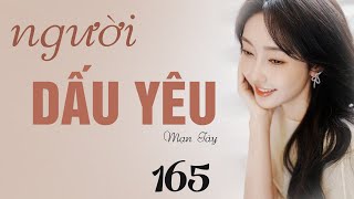 TRUYỆN NGÔN TÌNH NGƯỜI DẤU YÊU (MẠN TÂY) 165: “Có gì đáng sợ, anh ở đây" | Nghe Truyện Ngôn Tình Hay