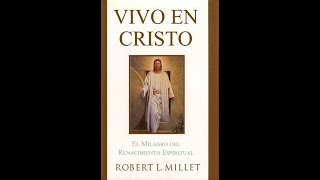 Vivo en Cristo: El Milagro del Renacimiento Espiritual por Robert L. Millet